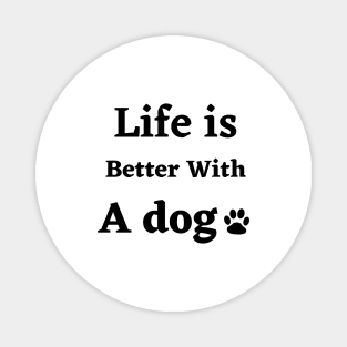 Life is better with a dog Magnet